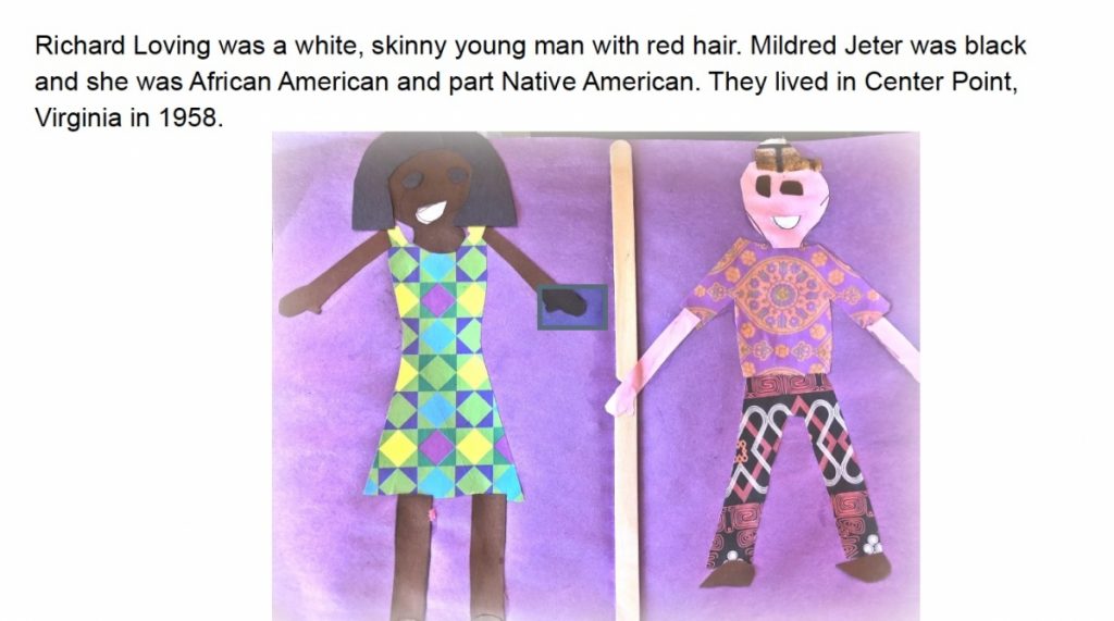 Paper cutout art of Mildred and Richard with the text: Richard Loving was a white, skinny young man with red hair. Mildred Jeter was black and she was African American and part Native American. They lived in Center Point, Virginia in 1958.